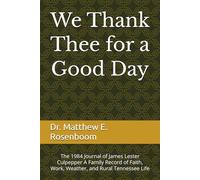 We Thank Thee for a Good Day: The 1984 Journal of James Lester Culpepper A Family Record of Faith, Work, Weather, and Rural Tennessee Life (The James Lester Culpepper Journals)