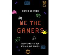 We the Gamers – How Games Teach Ethics and Civics – Oxford University Press