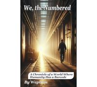 We, the Numbered: A Chronicle of a World Where Humanity Has a Barcode
