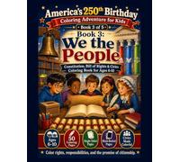 We the People: America’s 250th Birthday Coloring Adventure for Kids: Constitution, Bill of Rights & Civics Coloring Book for Ages 6-10