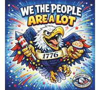 We The People Are A Lot: A Snarky Patriotic Coloring Book Celebrating America’s 250th Birthday (AMERICA 250: LOUD, PROUD & UNAPOLOGETIC)