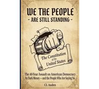 We The People Are Still Standing: The 40-Year Assault on American Democracy by Dark Money-and the People Who Are Saying No