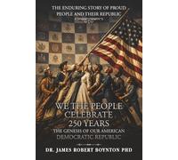 We The People Celebrate 250 Years: The Genesis of our American Democratic Republic