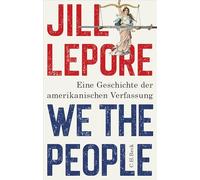 We the People: Eine Geschichte der amerikanischen Verfassung. Zum 250. Jahrestag der amerikanischen Unabhängigkeitserklärung