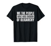 We The People Have Had Enough of Oligarchy Camiseta