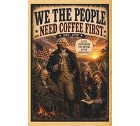 We The People Need Coffee First: A Funny Coffee Lover's Notebook for Office Workers, History Buffs, and Morning Meeting Survivors