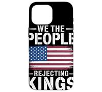 We The People Rejecting Kings Since 1776 Bandera Americana Carcasa para iPhone 16 Pro MAX