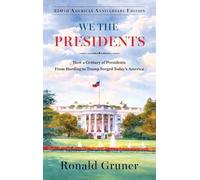 We the Presidents: How a Century of Presidents from Harding to Trump Forged Today's America