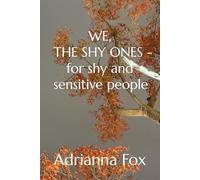 We, the shy ones - for shy and sensitive people: A Journey Through Shyness, Self-Doubt, and Self-Acceptance