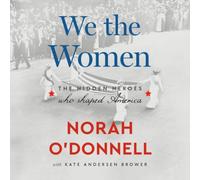 We the Women: The Hidden Heroes Who Shaped America