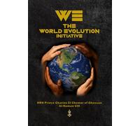 WE - The World Evolution Initiative: The World's Problems Have Solutions Now (Political Holisticism: The Soul of the State)