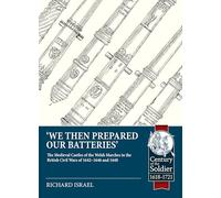 We then prepared our batteries: The Medieval Castles of the Welsh Marches in the British Civil Wars of 1642-1646 and 1648 (Century of the Soldier 1618-1721)