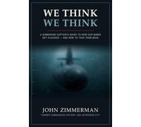 We Think We Think: A Submarine Captain's Guide to How Our Minds Get Hijacked - and How to Take Them Back