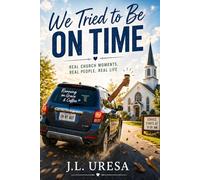 We Tried to Be on Time: A Collection of Church Stories That Didn't Go as Planned