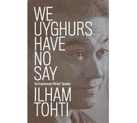We Uyghurs Have No Say: An Imprisoned Writer Speaks