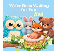 We’ve Been Waiting for You, Ava: A Sweet Personalized Welcome Baby Book (Three Hearts Personalized Baby Name Books (Ava))