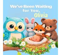 We’ve Been Waiting for You, Olivia: A Personalized Keepsake Book for a New Baby (Three Hearts Personalized Baby Books (Olivia))