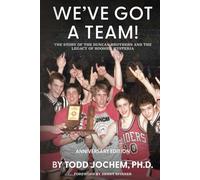 We’ve Got A Team!: The Story of the Duncan Brothers and the Legacy of Hoosier Hysteria