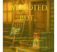 We voted, but...: Wanda Winnette Tick Tales Presents: Book I of Wanda's Whisper Wag (The Adventures of Mogwai & Adore™ (A Wanda Winnette Tick Tale™))