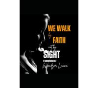 WE WALK BY FAITH, NOT BY SIGHT: Unlock the Extraordinary: Embrace Faith and Witness Miracles