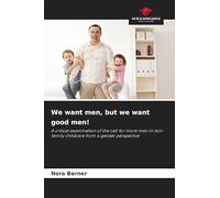 We want men, but we want good men!: A critical examination of the call for more men in non-family childcare from a gender perspective