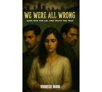 We Were All Wrong: Love was a lie, truth the trap.
