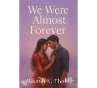 We Were Almost Forever: A soul-shattering love story that breaks hearts and stays forever