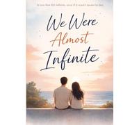 We Were Almost Infinite