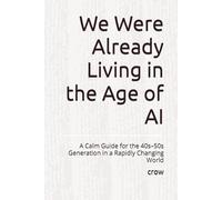 We Were Already Living in the Age of AI: A Calm Guide for the 40s-50s Generation in a Rapidly Changing World