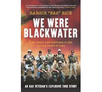 We Were Blackwater: Life, death and madness in the killing fields of Iraq - an SAS veteran's explosive true story