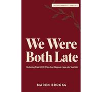 We Were Both Late: Mothering With ADHD When Your Diagnosis Came After Your Kids' (The Late Bloom Series)