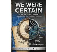 We Were Certain: From the 1930s Till Now: Confessions of a Reliability Engineer (From Then to Now)