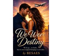 We Were Destiny: We drifted apart, we broke, but we never stopped belonging.