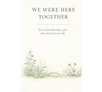 We Were Here Together: For remembering a pet who shared your life