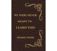 WE WERE NEVER MEANT TO LEARN THIS