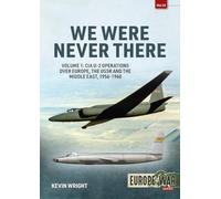 We Were Never There Volume 1: CIA U-2 Operations over Europe, USSR, and the Middle East, 1956-1960 (Europe@War)