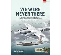 We Were Never There Volume 3: Higher, Further, Faster: Early US and British Cold War Overflights Behind the Iron Curtain 1946-1954 (Europe@War)