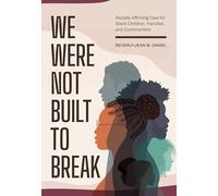 We Were not Built to Break: Racially Affirming Care for Black Children, Families, and Communities