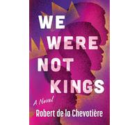 We Were Not Kings: A Novel