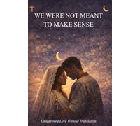 We Were Not Meant To Make Sense: Unapproved Love Without Translation: 1 (The Making Sense Trilogy)