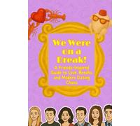 We Were on a Break!: A Friends-Inspired Guide to Love, Breaks, and Modern Dating Chaos