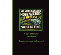 We Were Raised on Hose Water and Neglect: A notebook to keep ideas from slipping away