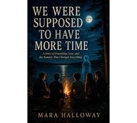 WE WERE SUPPOSED TO HAVE MORE TIME: A Story of Friendship, Loss, and the Summer That Changed Everything