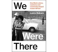 We Were There: How Black culture, resistance and community shaped modern Britain