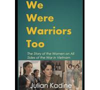 We Were Warriors Too: The Story of the Women on All Sides of the War in Vietnam (America in Vietnam)