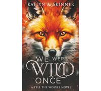 We Were Wild Once: A Tell The Wolves Novel (Tell The Wolves I'm Home Saga)
