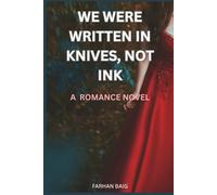 WE WERE WRITTEN IN KNIVES NOT INK: A ROMANCE NOVEL