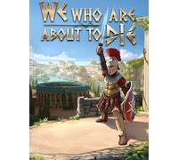 We Who Are About To Die (PC) - Steam Gift - EUROPE