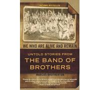 We Who Are Alive and Remain: Untold Stories from the Band of Brothers
