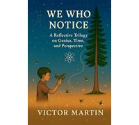 We Who Notice: A Reflective Trilogy on Genius, Time and Perspective